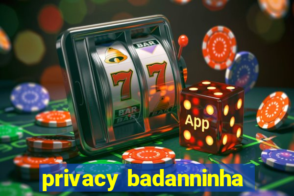 privacy badanninha